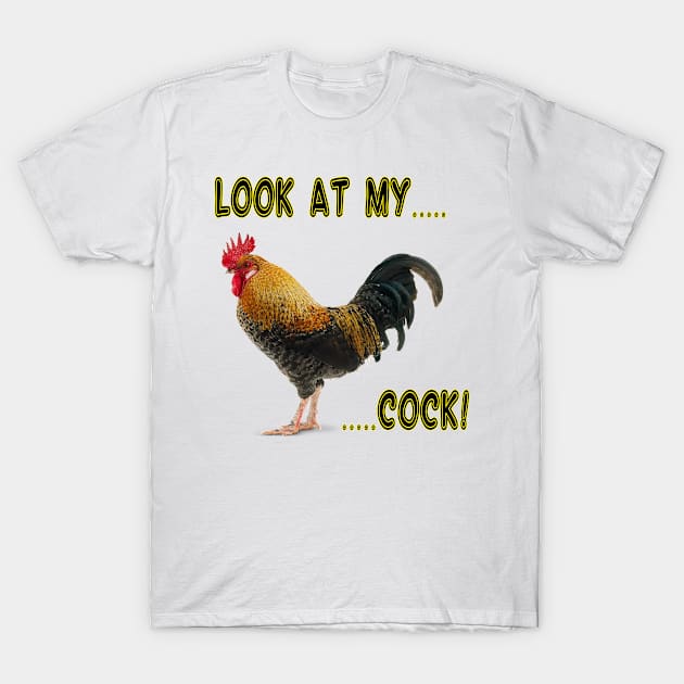 Look At My Cock! T-Shirt by Perfect Sense